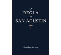 LA REGLA DE SAN AGUSTÍN: HISTORIA, ESPIRITUALIDAD Y COMENTARIO TRADICIONAL