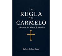 LA REGLA DEL CARMELO: La Regla de San Alberto de Jerusalén para los ermitaños del Monte Carmelo