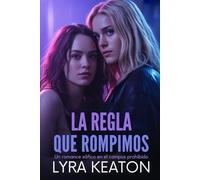 La regla que rompimos: Un romance sáfico en el campus prohibido