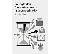 La règle des 5 minutes contre la procrastination: Une seule technique puissante pour passer à l'action immédiatement