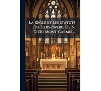 La Règle Et Les Statuts Du Tiers-ordre De N. D. Du Mont-carmel...