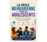 La règle Mehrabienne pour les adolescents: Guide pour adolescents sur la communication, la confiance en soi, le langage corporel et la compréhension des autres.