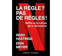La Règle ? Pas de règle !: Netflix et la culture de la réinvention
