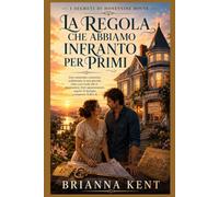 LA REGOLA CHE ABBIAMO INFRANTO PER PRIMI: Una commedia romantica ambientata in una piccola città, con rivali che si innamorano, finti appuntamenti, segreti di famiglia e suspense (Libro 2)