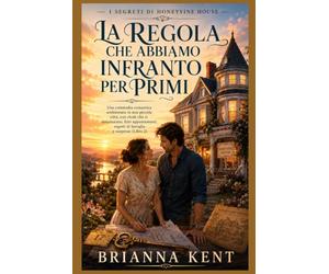 LA REGOLA CHE ABBIAMO INFRANTO PER PRIMI: Una commedia romantica ambientata in una piccola città, con rivali che si innamorano, finti appuntamenti, segreti di famiglia e suspense (Libro 2)