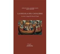 La regola del cavaliere. Le norme e le leggi dell'Ordine del Temp