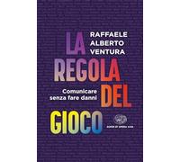Libri Ventura Raffaele Alberto - La Regola Del Gioco. Comunicare Senza Fare Dann