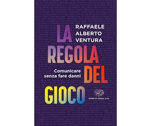 La regola del gioco. Comunicare senza fare danni - Ventura Raffaele Alberto