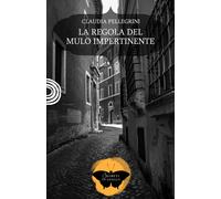 La regola del mulo impertinente - Pellegrini Claudia