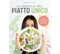 La regola del piatto unico. Ricette gustose e idee su come creare il tuo menu se