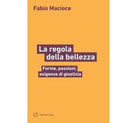 La regola della bellezza. Forme, passioni, esigenze di giustizia