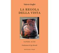 La regola della vista. Sapere aude - Giuffrè Valerio