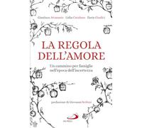 La regola dell'amore. Un cammino per famiglie nell'epoca dell'incertezza