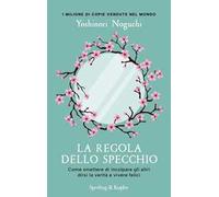 La regola dello specchio. Come smettere di incolpare gli altri dirsi la verità e vivere felici