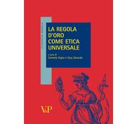 La regola d'oro come etica universale - Vigna C. (cur.); Zanardo S. (cur.)