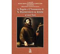 La Regola e il Testamento di S. Francesco di Assisi ai suoi frati