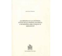 La regola e la licenza. Studi sulla poesia satirica e burlesca fra Cinque ...