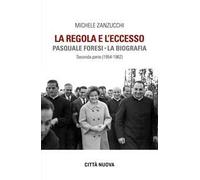 La Regola e l'eccesso. Pasquale Foresi. La biografia. Seconda parte (1954-1962)