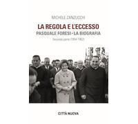 La Regola e l'eccesso. Pasquale Foresi. La biografia. Seconda parte (1954-1962): Vol. 2