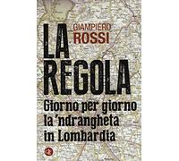 La regola. Giorno per giorno la 'ndrangheta in Lombardia