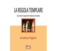 La regola templare. Un'analisi nel segno della tradizione monastica