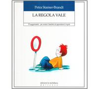 La regola vale. 55 suggerimenti... per aiutare i bambini ad apprendere le regole