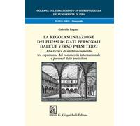 La regolamentazione dei flussi di dati personali dall'UE verso paesi terzi. Alla ricerca di un bilanciamento tra espansione del commercio internazionale e personal data protection