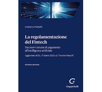 Regolamentazione Del Fintech. Dai Nuovi Sistemi Di Pagamento All'Intelligenza Ar