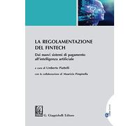 La regolamentazione del Fintech. Dai nuovi sistemi di pagamento all'intelligenza artificiale