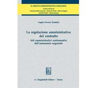 La regolazione amministrativa del contratto. Atti amministrativi conformativi dell'autonomia negoziale