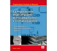 La regolazione degli impianti di riscaldamento e climatizzazione. Componenti, parametri funzionali, schemi