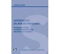 La regolazione del mercato finanziario. Fondamenti teorici e prospettive applicative tra diritto ed economia
