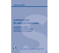 La regolazione del mercato finanziario. Fondamenti teorici e prospettive applicative tra diritto ed economia