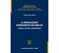 La regolazione indipendente dei mercati. Tecnica, politica e democrazia - ...