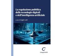 La regolazione pubblica delle tecnologie digitali e dell'intelligenza arti...