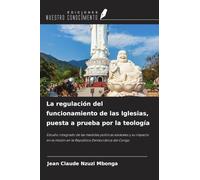 La regulación del funcionamiento de las Iglesias, puesta a prueba por la teología: Estudio integrado de las medidas políticas estatales y su impacto en la misión en la República Democrática del Congo