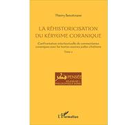 La réhistoricisation du kérygme coranique: Confrontation intertextuelle de commentaires coraniques avec les textes sources judéo-chrétiens Tome 2