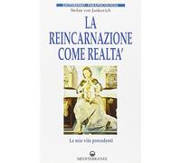 La reincarnazione come realtà. Le mie vite precedenti
