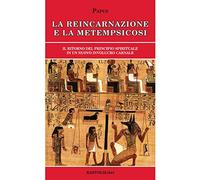 La reincarnazione e la metempsicosi. Il ritorno del principio spirituale in un nuovo involucro carnale