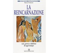 La reincarnazione. Prove e dottrine di ogni tempo e luogo