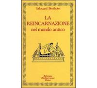 La reincarnazione. Vol. 1: Nel mondo antico