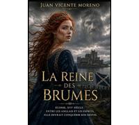 LA REINE DES BRUMES: Écosse, entre les anglais et les esprits, elle devrait conquérir son destin.