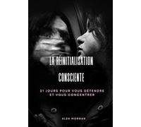 LA RÉINITIALISATION CONSCIENTE: 21 jours pour vous détendre et vous concentrer