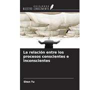 La relación entre los procesos conscientes e inconscientes