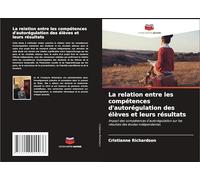 La relation entre les compétences d'autorégulation des élèves et leurs résultats: Impact des compétences d'autorégulation sur les résultats des études indépendantes