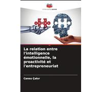 La relation entre l'intelligence émotionnelle, la proactivité et l'entrepreneuriat
