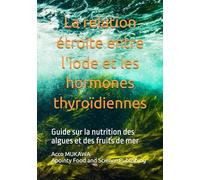La relation étroite entre l'iode et les hormones thyroïdiennes: Guide sur la nutrition des algues et des fruits de mer