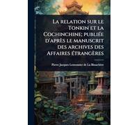 La relation sur le Tonkin et la Cochinchine; publiÃ(c)e d'après le manuscrit des archives des Affaires Ã(c)trangères