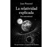 La relatividad explicada: Por qué el tiempo y el espacio no son absolutos