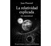 La relatividad explicada: Por qué el tiempo y el espacio no son absolutos